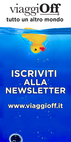 ViaggiOff, tutto un altro mondo. Iscriviti alla newsletter.